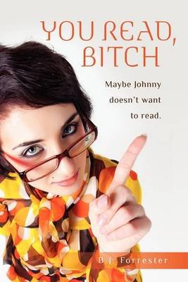 Cover for B J Forrester · You Read, B!*#h: Maybe Johnny Doesn't Want to Read. (Paperback Bog) (2012)