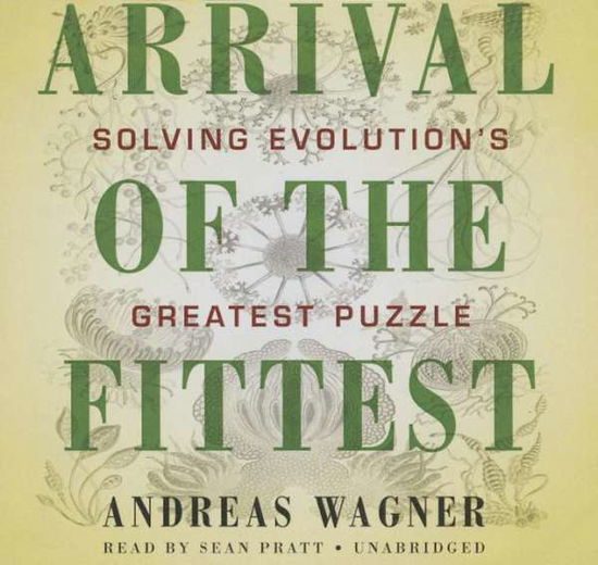 Cover for Andreas Wagner · Arrival of the Fittest: Solving Evolution's Greatest Puzzle; Library Edition (Audiobook (CD)) [Unabridged edition] (2014)