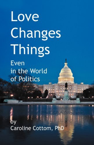 Cover for Phd Caroline Cottom · Love Changes Things: Even in the World of Politics (Paperback Book) (2012)