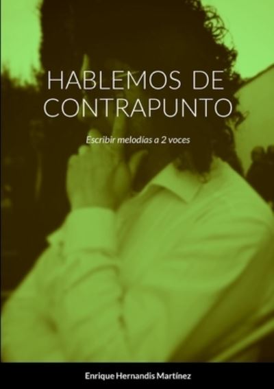 Hablemos de Contrapunto - Enrique Hernandis Martínez - Books - Lulu.com - 9781470907068 - January 5, 2023
