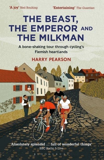 Cover for Harry Pearson · The Beast, the Emperor and the Milkman: A Bone-shaking Tour through Cycling’s Flemish Heartlands (Paperback Bog) (2019)