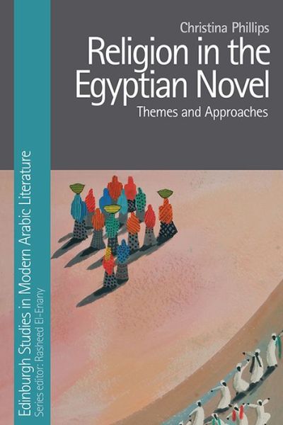 Cover for Christina Phillips · Religion in the Egyptian Novel: Themes and Approaches - Edinburgh Studies in Modern Arabic Literature (Hardcover Book) (2019)