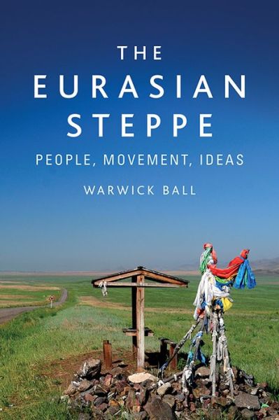 Cover for Warwick Ball · The Eurasian Steppe: People, Movement, Ideas (Paperback Book) (2021)