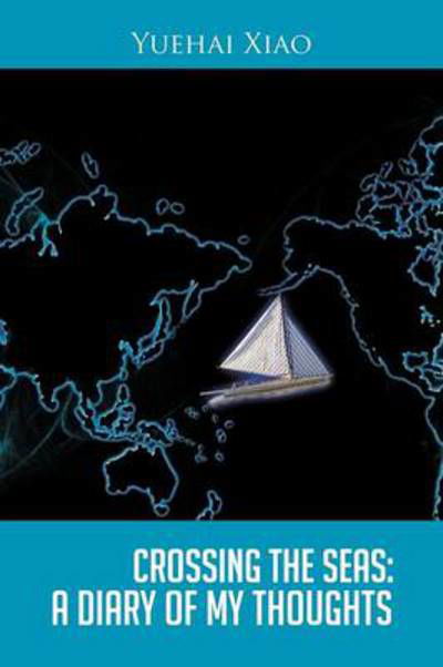 Cover for Yuehai Xiao · Crossing the Seas: a Diary of My Thoughts (Paperback Book) (2012)