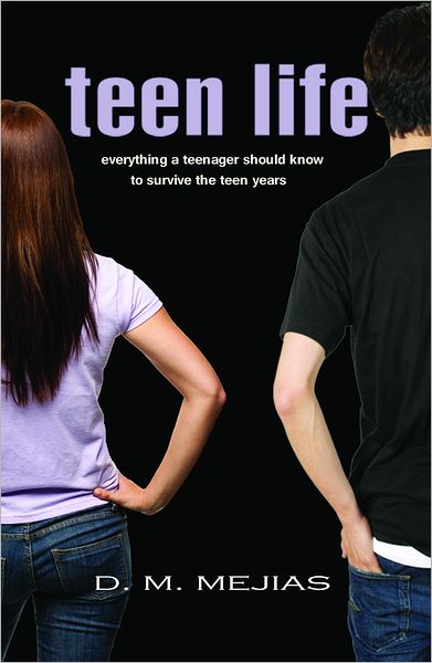 Cover for D M Mejias · Teen Life Everything a Teenager Should Know to Survive the Teen Years (Paperback Book) (2012)