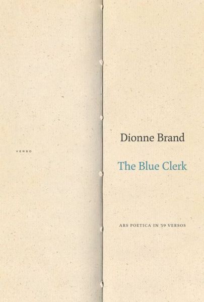 The Blue Clerk : Ars Poetica in 59 Versos - Dionne Brand - Books - Duke University Press Books - 9781478000068 - August 29, 2018