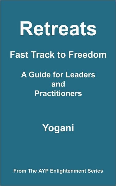 Cover for Yogani · Retreats - Fast Track to Freedom -  a Guide for Leaders and Practitioners: (Ayp Enlightenment Series) (Taschenbuch) (2012)