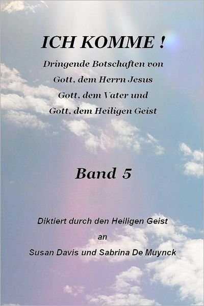Ich Komme, Band 5 - Susan Davis - Bøker - Createspace - 9781478310068 - 25. juli 2012