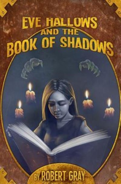 Eve Hallows and the Book of Shadows - Robert Gray - Livros - Createspace Independent Publishing Platf - 9781478378068 - 16 de setembro de 2012