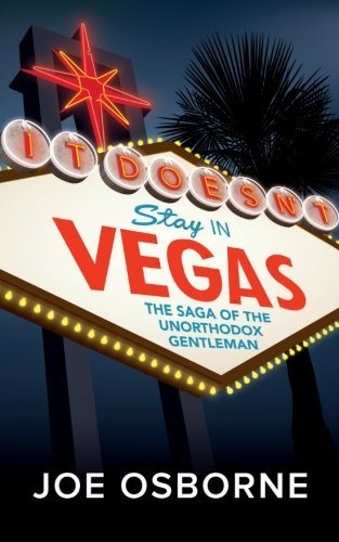 It Doesn't Stay in Vegas: the Saga of the Unorthodox Gentleman - Joe Osborne - Kirjat - CreateSpace Independent Publishing Platf - 9781480117068 - maanantai 19. marraskuuta 2012
