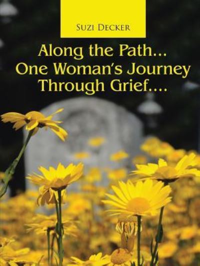 Cover for Suzi Decker · Along the Path...One Woman's Journey Through Grief.... (Taschenbuch) (2016)