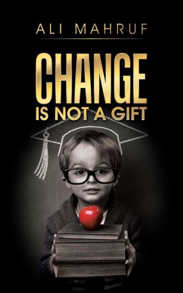 Cover for Ali Mahruf · Change Is Not a Gift (Paperback Book) (2016)