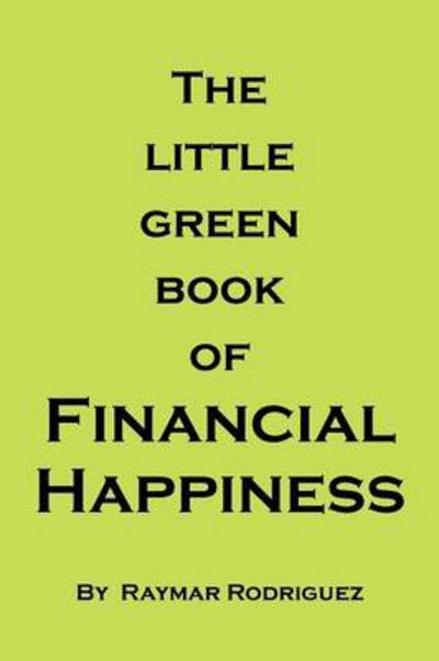 Cover for Raymar Rodriguez · The Little Green Book of Financial Happiness (Paperback Bog) (2013)