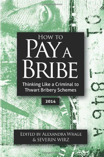Cover for Alexandra Addison Wrage · How to Pay a Bribe: Thinking Like a Criminal to Thwart Bribery Schemes (Paperback Book) (2014)