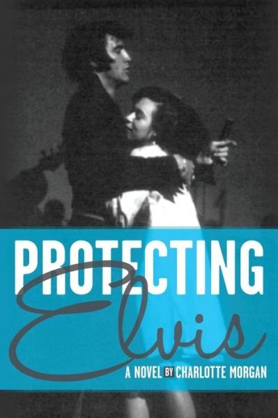 Cover for Charlotte Morgan · Protecting Elvis (Paperback Book) (2013)