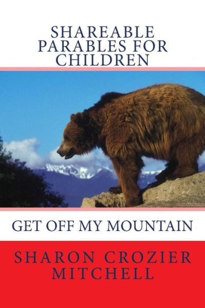 Cover for Sharon Mitchell · Get off My Mountain: Shareable Parables for Children (Paperback Book) (2014)