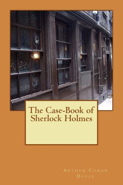 Cover for Arthur Conan Doyle · The Case-book of Sherlock Holmes (Volume 9) (Paperback Book) [Lrg edition] (2014)