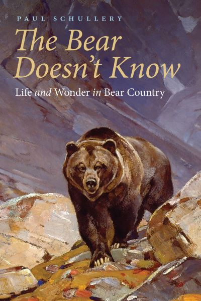 Cover for Paul Schullery · The Bear Doesn't Know: Life and Wonder in Bear Country (Taschenbuch) (2021)