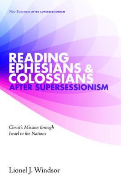 Cover for Lionel J. Windsor · Reading Ephesians and Colossians after Supersessionism (Book) (2017)