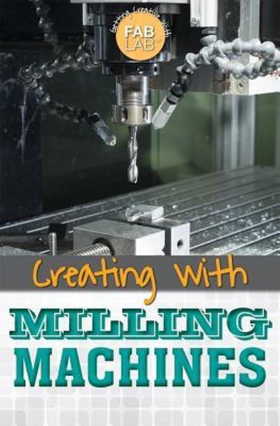 Cover for Jason Porterfield · Creating with Milling Machines (Hardcover Book) (2016)