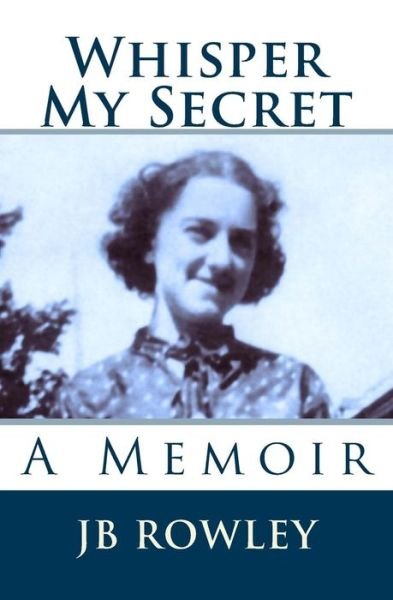 Cover for Jb Rowley · Whisper My Secret: A Memoir - Whisper My Secret (Taschenbuch) (2014)