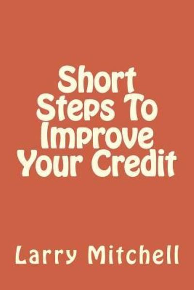 Cover for Larry Mitchell · Short Steps To Improve Your Credit (Paperback Book) (2014)