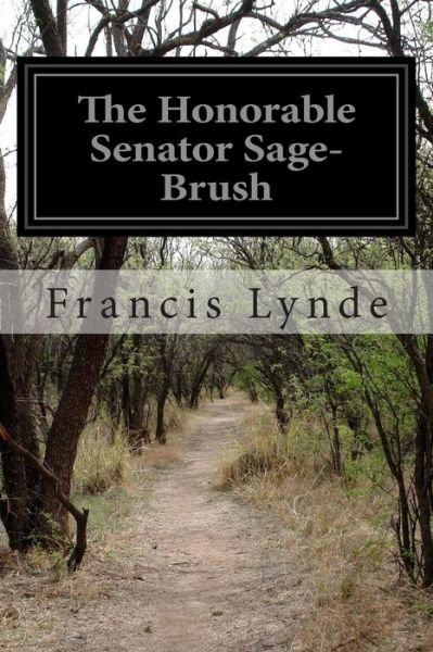 Cover for Francis Lynde · The Honorable Senator Sage-brush (Paperback Book) (2014)