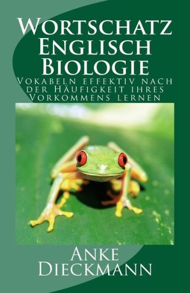 Cover for Anke Dieckmann · Wortschatz Englisch Biologie: Vokabeln Effektiv Nach Der Haufigkeit Ihres Vorkommens Lernen (Paperback Book) (2015)