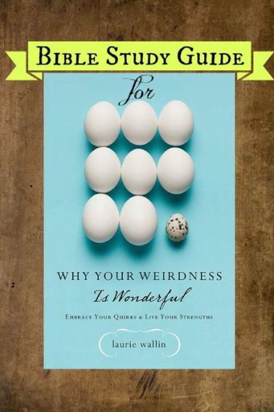 Cover for Laurie Wallin · Bible Study Guide for Why Your Weirdness is Wonderful (Paperback Book) (2015)