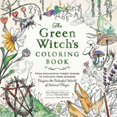 The Green Witch's Coloring Book: From Enchanting Forest Scenes to Intricate Herb Gardens, Conjure the Colorful World of Natural Magic - Green Witch Witchcraft Series - Arin Murphy-Hiscock - Books - Adams Media Corporation - 9781507221068 - October 12, 2023