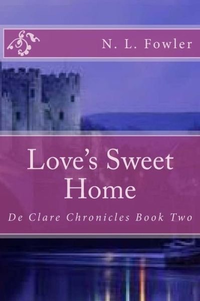 Cover for N L Fowler · Love's Sweet Home: De Clare Chronicles Book Two (Paperback Bog) (2015)
