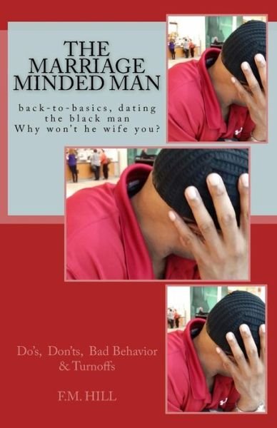 The Marriage Minded Man: - F M Hill - Books - Createspace - 9781507685068 - February 9, 2015