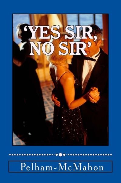Cover for Mrs a Pelham-mcmahon · 'yes Sir, No Sir' (Paperback Book) (2015)