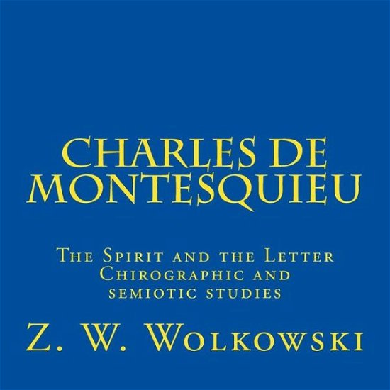 Cover for Z W Wolkowski · Charles De Montesquieu: the Spirit and the Letter Chirographic and Semiotic Studies (Taschenbuch) (2015)