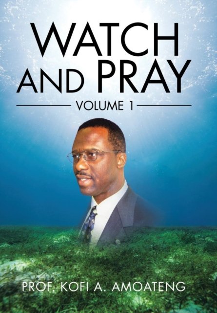 Cover for Kofi A. Amoateng · Watch and Pray (Hardcover Book) (2016)