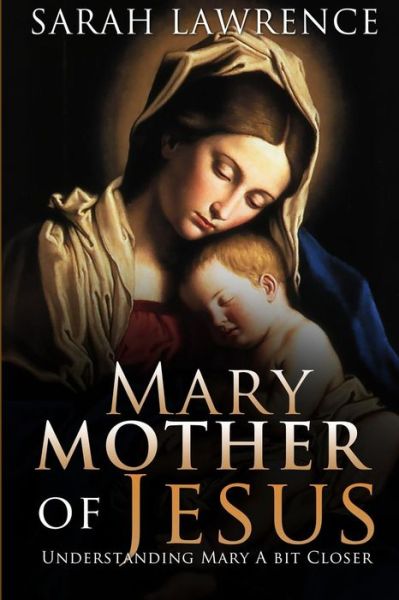 Cover for Sarah Lawrence · Mary Mother of Jesus: Understanding Mary a Bit Closer (Paperback Book) (2015)