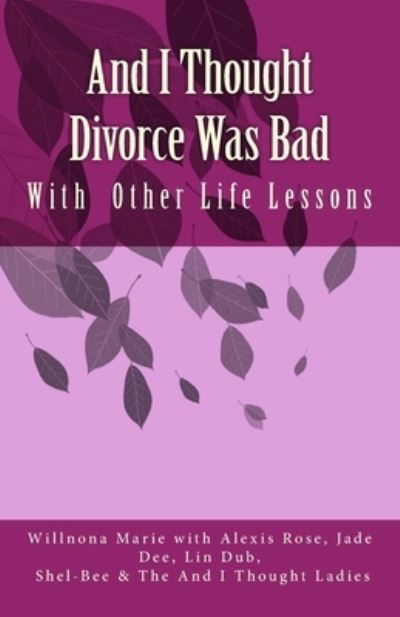 And I Thought Divorce Was Bad - Shel-Bee - Książki - Createspace Independent Publishing Platf - 9781514812068 - 24 czerwca 2015