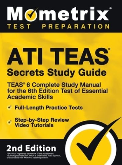 Cover for Mometrix Test Prep · ATI TEAS Secrets Study Guide - TEAS 6 Complete Study Manual, Full-Length Practice Tests, Review Video Tutorials for the 6th Edition Test of Essential Academic Skills (Hardcover Book) (2020)