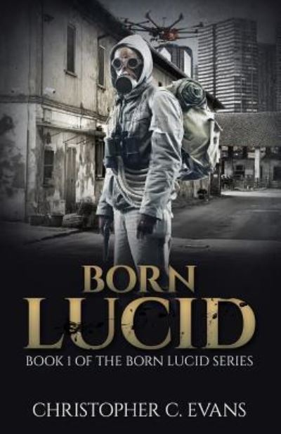 Born Lucid - Christopher C Evans - Books - Createspace Independent Publishing Platf - 9781518731068 - October 22, 2015