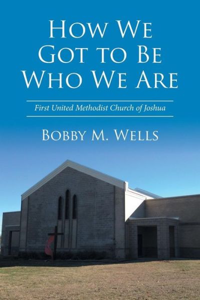 Cover for Bobby M Wells · How We Got to Be Who We Are (Paperback Book) (2016)