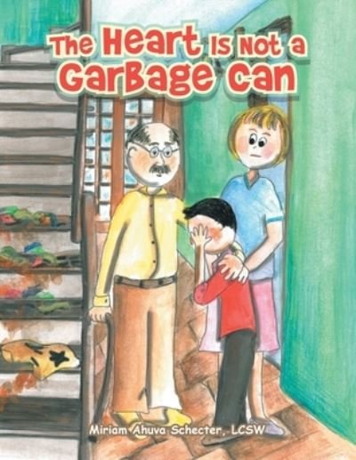 Cover for Miriam Ahuva Schecter LCSW · Heart Is Not a Garbage Can (Bok) (2020)