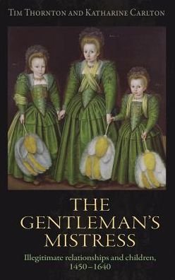 Cover for Tim Thornton · The Gentleman's Mistress: Illegitimate Relationships and Children, 1450–1640 (Gebundenes Buch) (2019)
