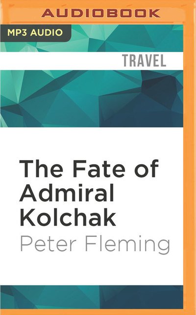 Cover for Peter Fleming · Fate of Admiral Kolchak, The (MP3-CD) (2016)
