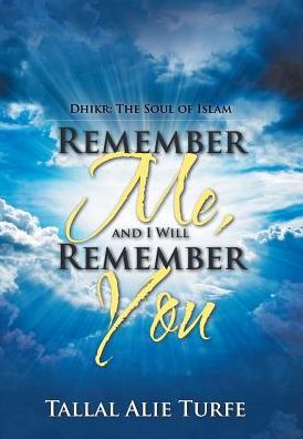 Cover for Tallal Alie Turfe · Remember Me, and I Will Remember You : Dhikr (Gebundenes Buch) (2016)