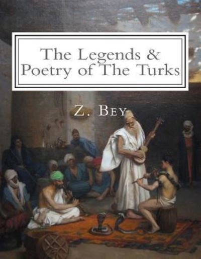 Cover for Z Bey · The Legends &amp; Poetry of The Turks (Pocketbok) (2016)
