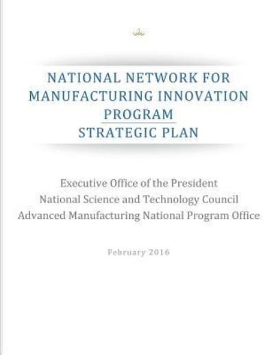 Cover for Advanced Manufacturing National Program · National Network for Manufacturing Innovation Program (Pocketbok) (2016)