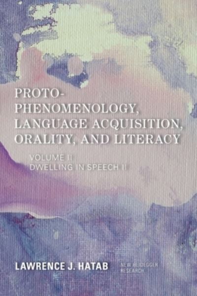 Cover for Lawrence J. Hatab · Proto-Phenomenology, Language Acquisition, Orality and Literacy: Dwelling in Speech II - New Heidegger Research (Paperback Book) (2022)