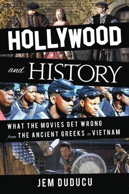 Cover for Jem Duducu · Hollywood and History: What the Movies Get Wrong from the Ancient Greeks to Vietnam (Hardcover Book) (2023)