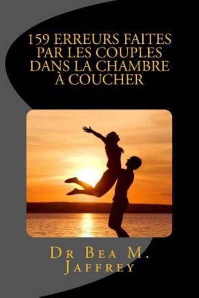 Cover for Bea M Jaffrey · 159 Erreurs Faites Par Les Couples Dans La Chambre A Coucher (Paperback Book) (2016)