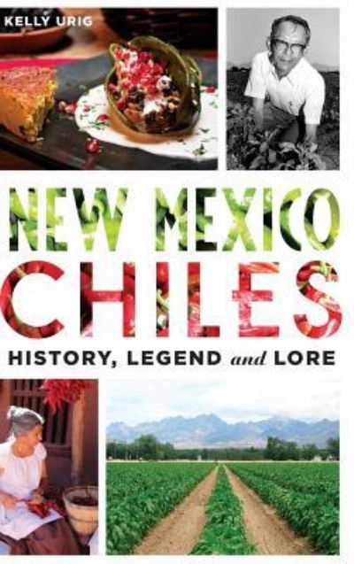 New Mexico Chiles - Kelly Urig - Kirjat - History Press Library Editions - 9781540213068 - maanantai 20. heinäkuuta 2015